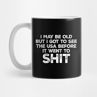 Funny I May Be Old But I Got To See The USA Mug